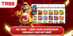 Jili tr88 - sảnh game blockchain provably fari hot nhất